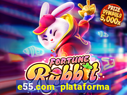 e55.com plataforma de jogos